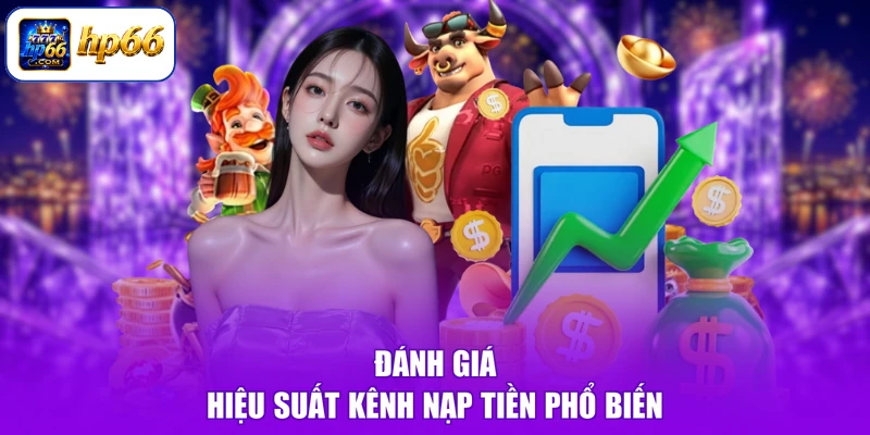 Đánh giá hiệu suất kênh nạp tiền phổ biến