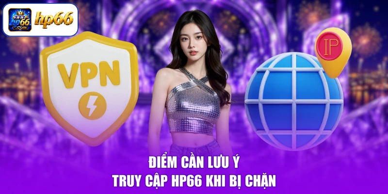 Điểm cần lưu ý truy cập HP66 khi bị chặn
