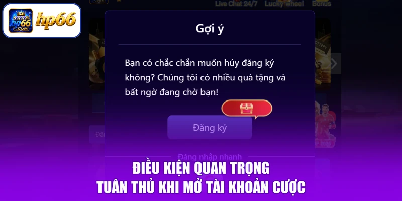 Điều kiện quan trọng tuân thủ khi mở tài khoản cược