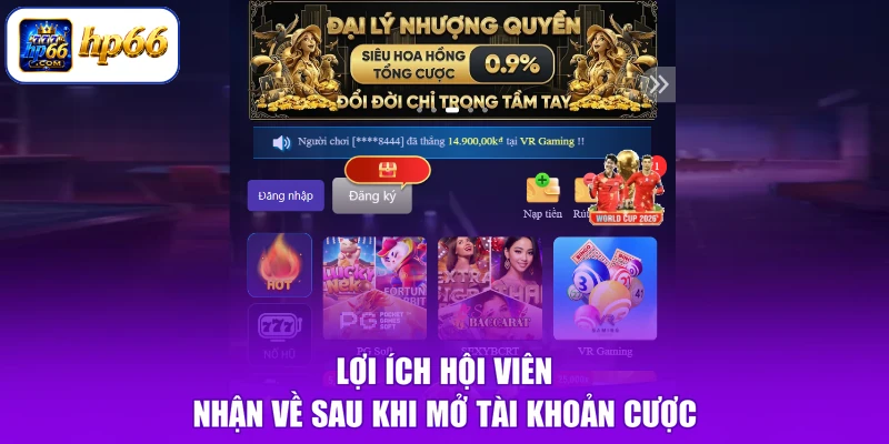 Lợi ích hội viên nhận về sau khi mở tài khoản cược