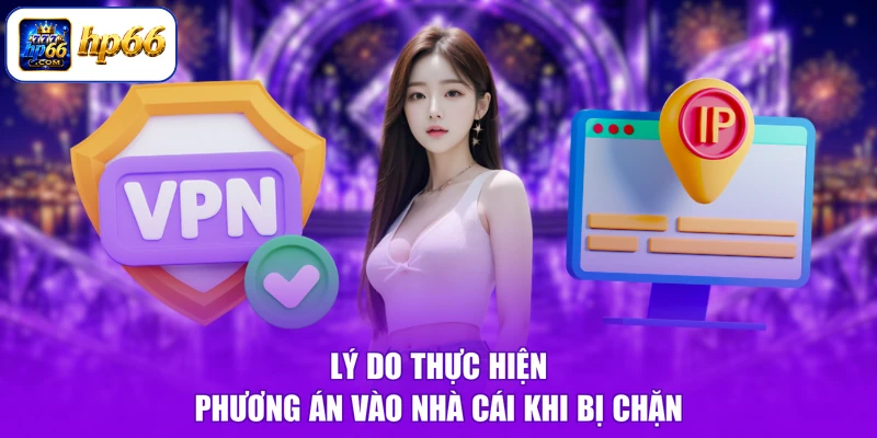 Lý do thực hiện phương án vào nhà cái khi bị chặn