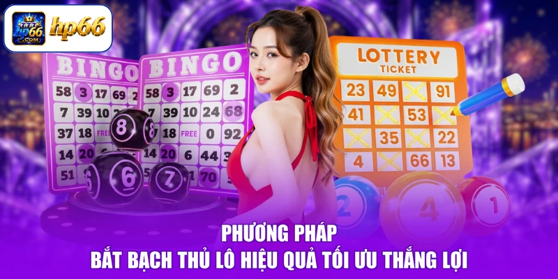 Phương pháp bắt bạch thủ lô hiệu quả tối ưu thắng lợi
