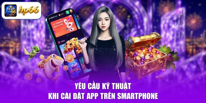 Yêu cầu kỹ thuật khi cài đặt app trên smartphone